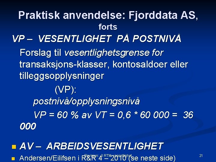 Praktisk anvendelse: Fjorddata AS, forts VP – VESENTLIGHET PÅ POSTNIVÅ Forslag til vesentlighetsgrense for