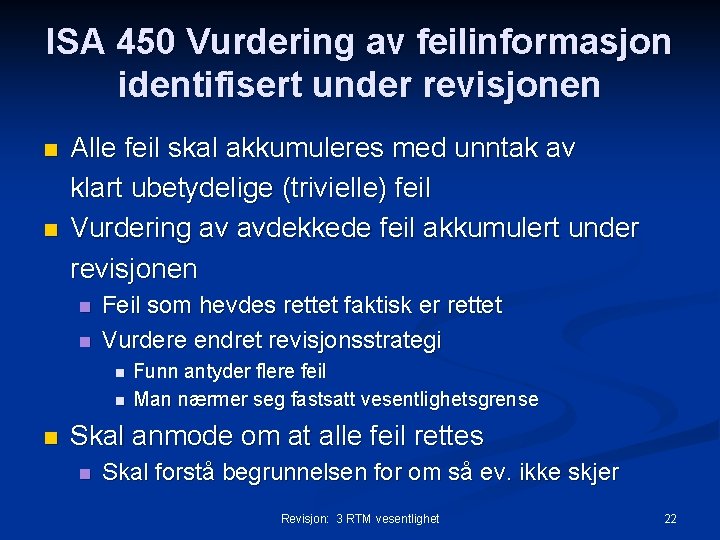 ISA 450 Vurdering av feilinformasjon identifisert under revisjonen n n Alle feil skal akkumuleres