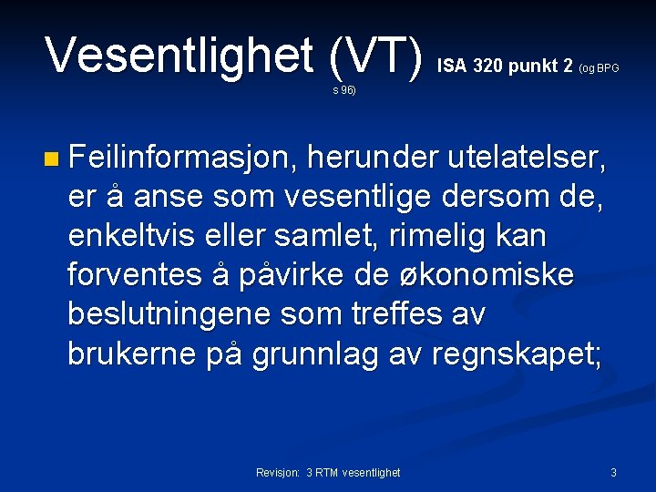 Vesentlighet (VT) ISA 320 punkt 2 (og BPG s 96) n Feilinformasjon, herunder utelatelser,