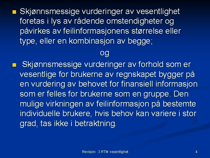 n n Skjønnsmessige vurderinger av vesentlighet foretas i lys av rådende omstendigheter og påvirkes