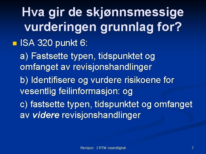 Hva gir de skjønnsmessige vurderingen grunnlag for? n ISA 320 punkt 6: a) Fastsette Hva gir de skjønnsmessige vurderingen grunnlag for? n ISA 320 punkt 6: a) Fastsette