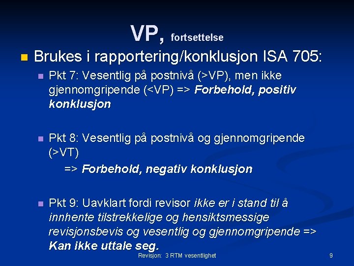 VP, fortsettelse n Brukes i rapportering/konklusjon ISA 705: n Pkt 7: Vesentlig på postnivå