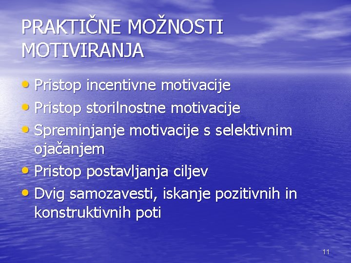 PRAKTIČNE MOŽNOSTI MOTIVIRANJA • Pristop incentivne motivacije • Pristop storilnostne motivacije • Spreminjanje motivacije