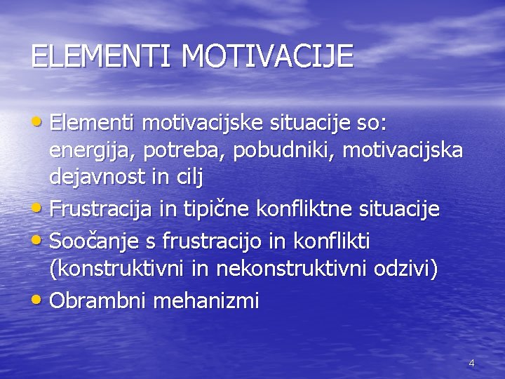 ELEMENTI MOTIVACIJE • Elementi motivacijske situacije so: energija, potreba, pobudniki, motivacijska dejavnost in cilj