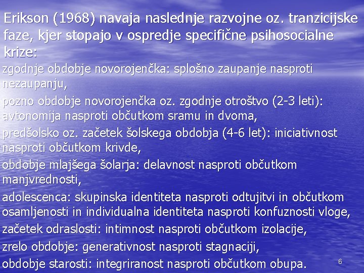 Erikson (1968) navaja naslednje razvojne oz. tranzicijske faze, kjer stopajo v ospredje specifične psihosocialne