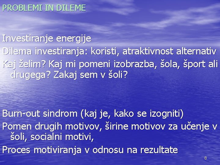 PROBLEMI IN DILEME Investiranje energije Dilema investiranja: koristi, atraktivnost alternativ Kaj želim? Kaj mi