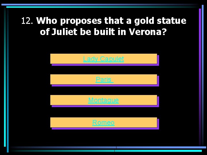 12. Who proposes that a gold statue of Juliet be built in Verona? Lady