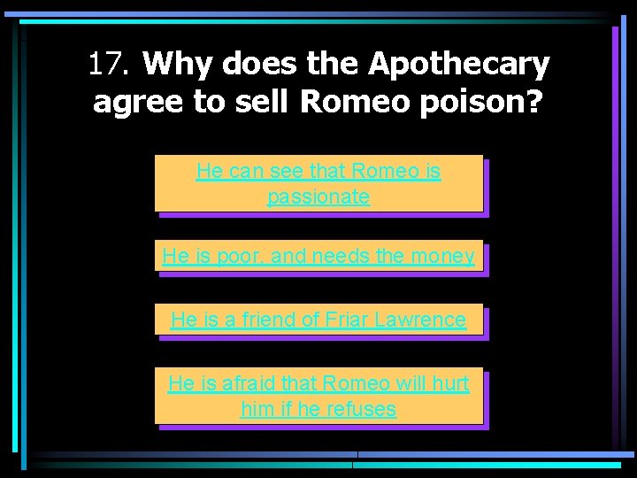 17. Why does the Apothecary agree to sell Romeo poison? He can see that