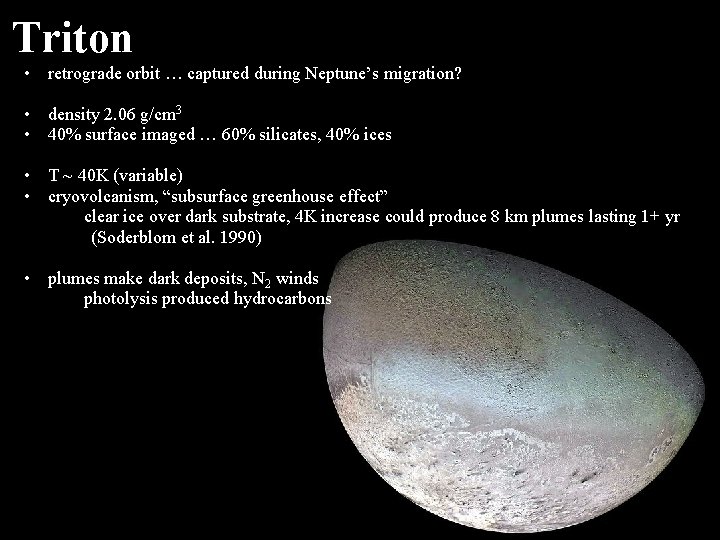 Triton • retrograde orbit … captured during Neptune’s migration? • density 2. 06 g/cm