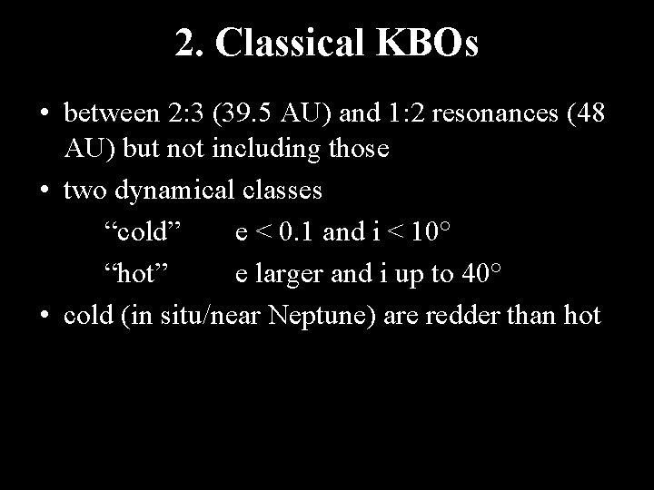 2. Classical KBOs • between 2: 3 (39. 5 AU) and 1: 2 resonances