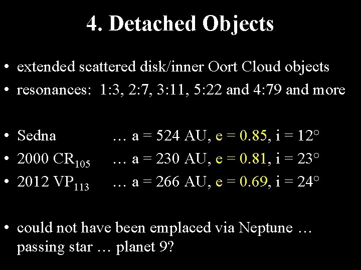 4. Detached Objects • extended scattered disk/inner Oort Cloud objects • resonances: 1: 3,