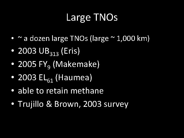 Large TNOs • ~ a dozen large TNOs (large ~ 1, 000 km) •