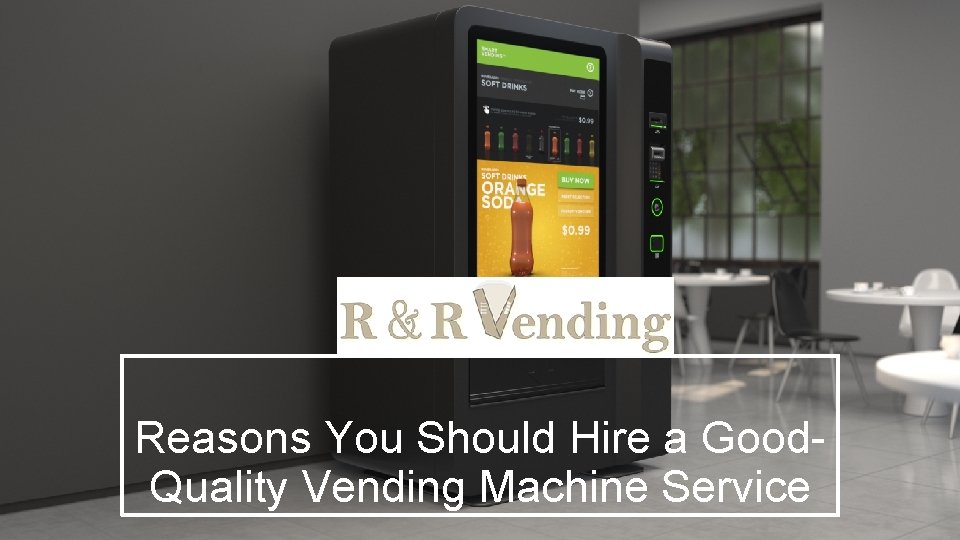 Reasons You Should Hire a Good. Quality Vending Machine Service 