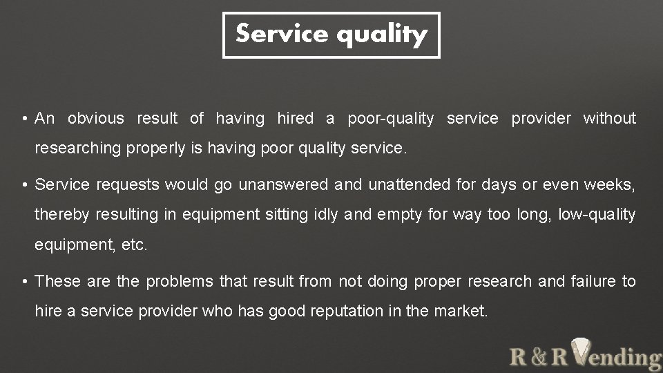 Service quality • An obvious result of having hired a poor-quality service provider without