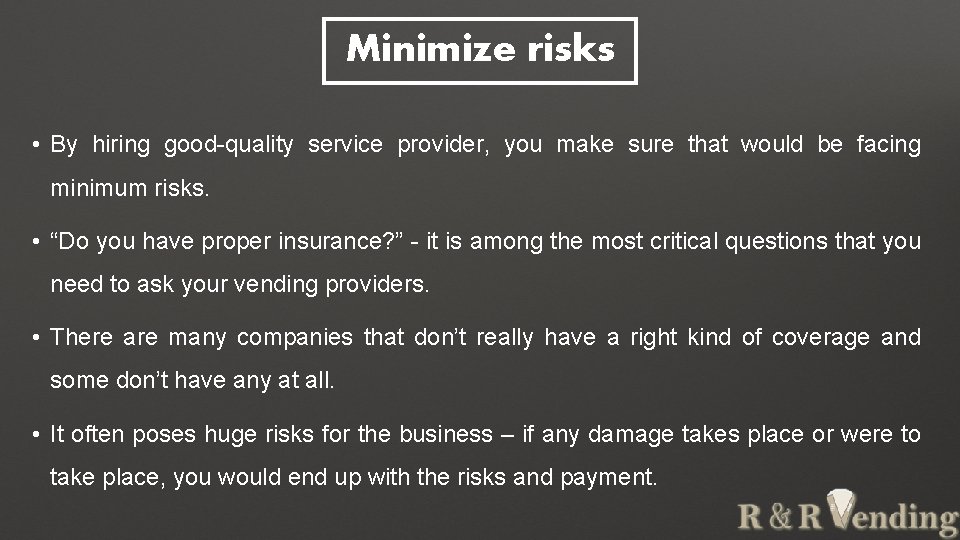 Minimize risks • By hiring good-quality service provider, you make sure that would be