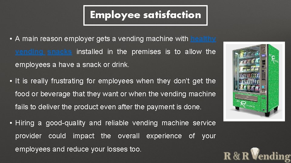 Employee satisfaction • A main reason employer gets a vending machine with healthy vending