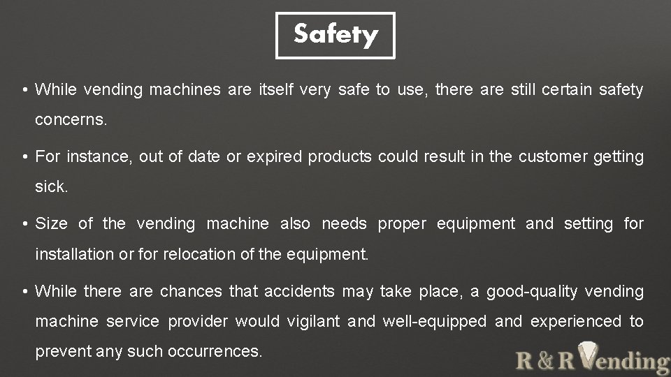 Safety • While vending machines are itself very safe to use, there are still