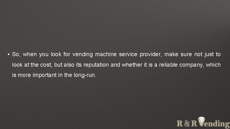  • So, when you look for vending machine service provider, make sure not