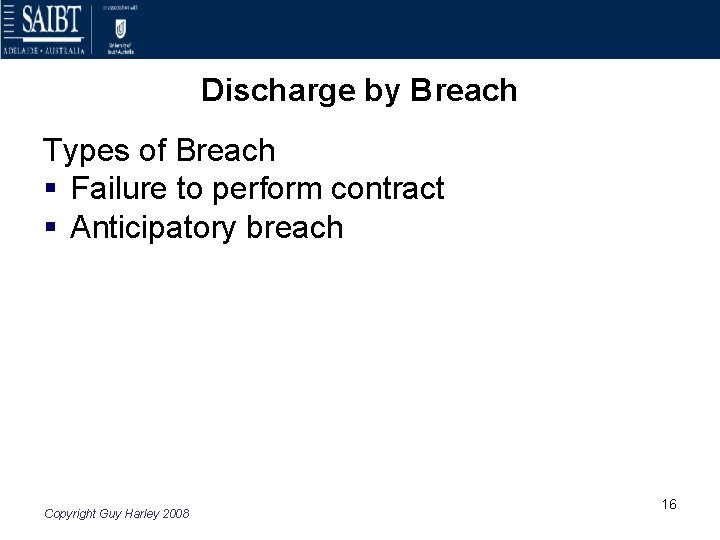 Discharge by Breach Types of Breach § Failure to perform contract § Anticipatory breach