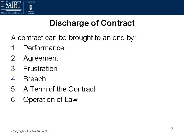 Discharge of Contract A contract can be brought to an end by: 1. Performance