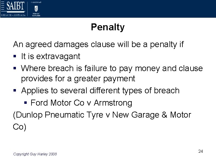 Penalty An agreed damages clause will be a penalty if § It is extravagant