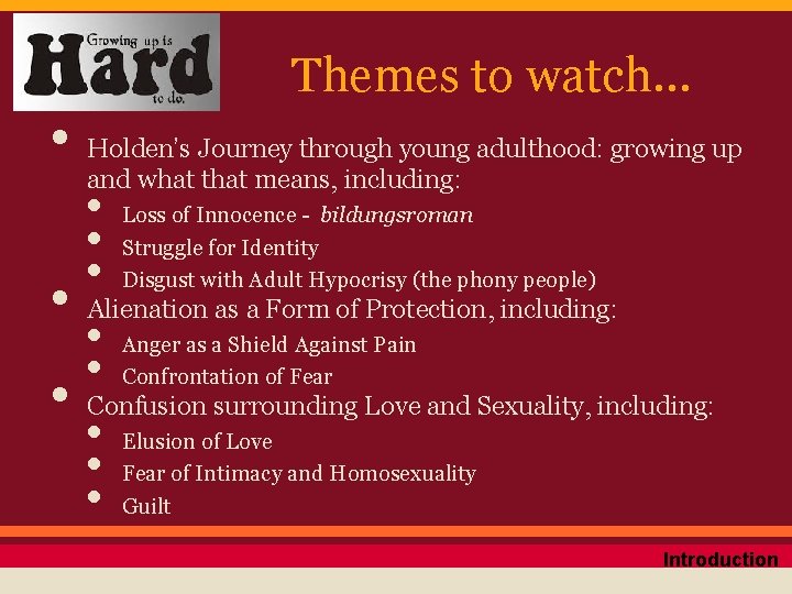 Themes to watch… • Holden’s Journey through young adulthood: growing up and what that