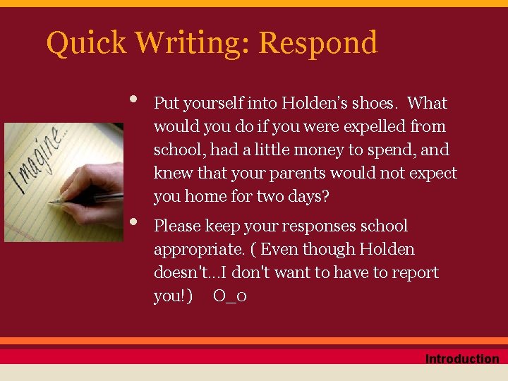 Quick Writing: Respond • • Put yourself into Holden’s shoes. What would you do