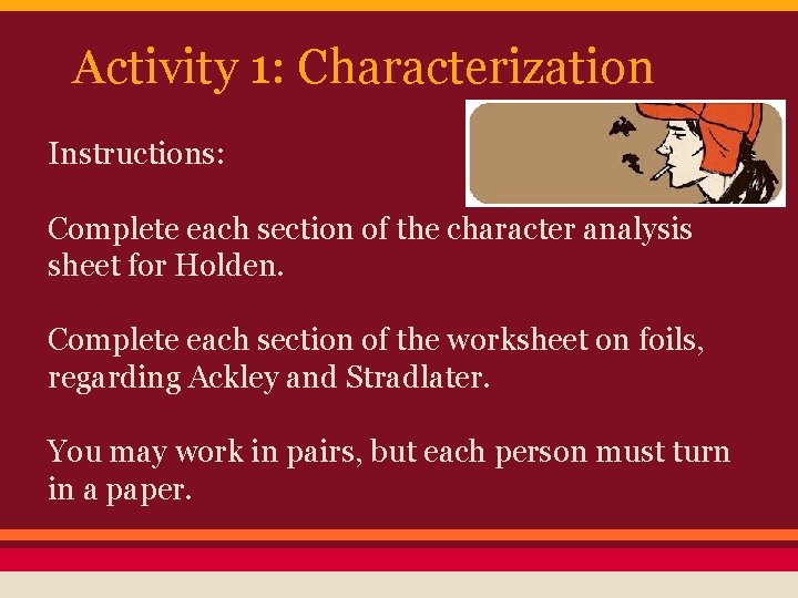 Activity 1: Characterization Instructions: Complete each section of the character analysis sheet for Holden.