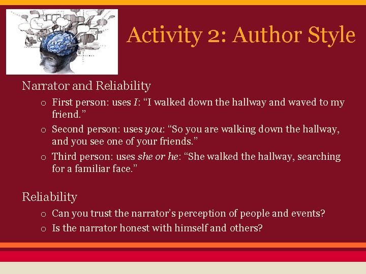 Activity 2: Author Style Narrator and Reliability o First person: uses I: “I walked