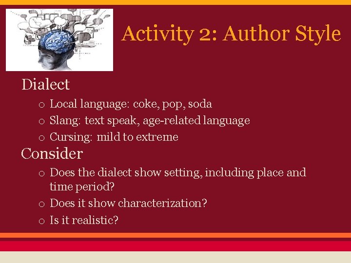 Activity 2: Author Style Dialect o Local language: coke, pop, soda o Slang: text