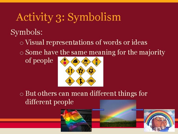 Activity 3: Symbolism Symbols: o Visual representations of words or ideas o Some have