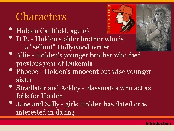 Characters • • • Holden Caulfield, age 16 D. B. - Holden's older brother