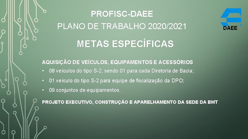 PROFISC-DAEE PLANO DE TRABALHO 2020/2021 METAS ESPECÍFICAS AQUISIÇÃO DE VEÍCULOS, EQUIPAMENTOS E ACESSÓRIOS •