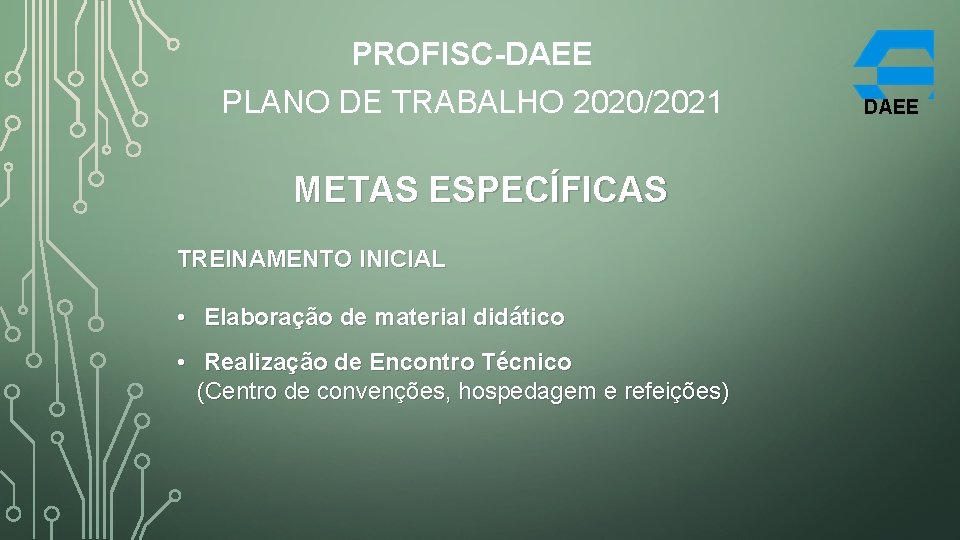 PROFISC-DAEE PLANO DE TRABALHO 2020/2021 METAS ESPECÍFICAS TREINAMENTO INICIAL • Elaboração de material didático