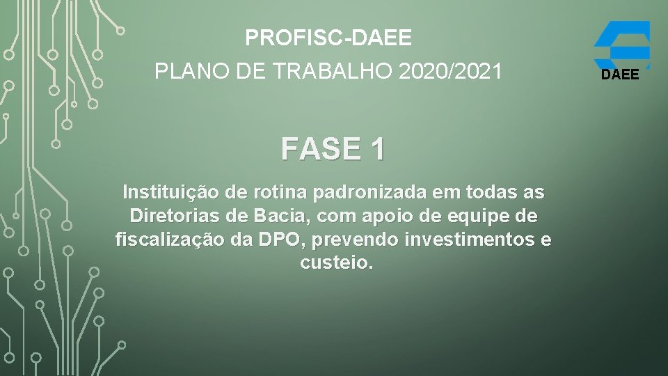 PROFISC-DAEE PLANO DE TRABALHO 2020/2021 FASE 1 Instituição de rotina padronizada em todas as