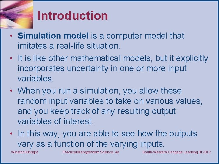 Introduction • Simulation model is a computer model that imitates a real-life situation. •