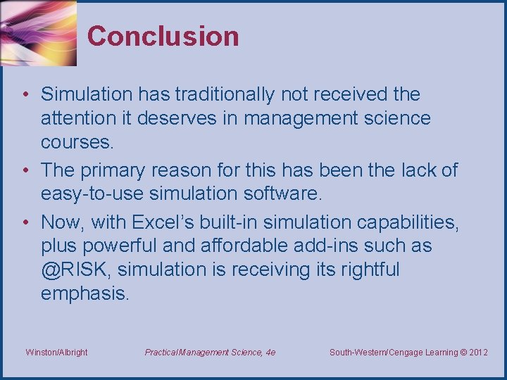 Conclusion • Simulation has traditionally not received the attention it deserves in management science