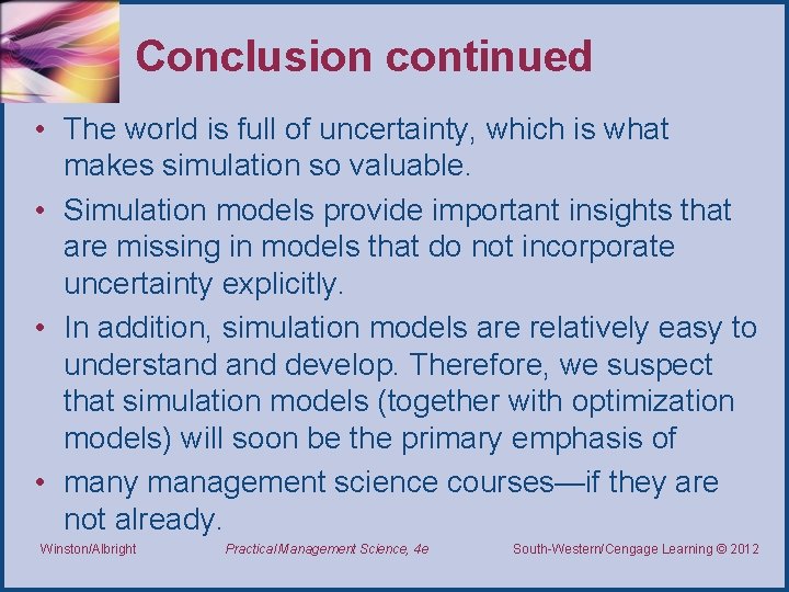 Conclusion continued • The world is full of uncertainty, which is what makes simulation