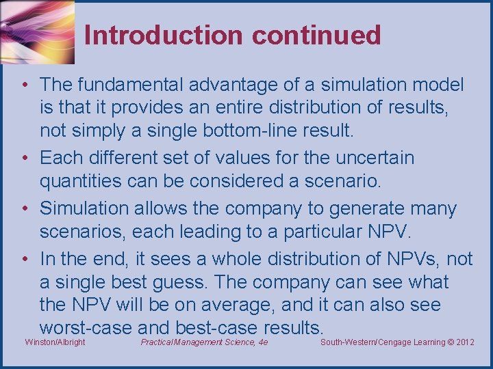 Introduction continued • The fundamental advantage of a simulation model is that it provides