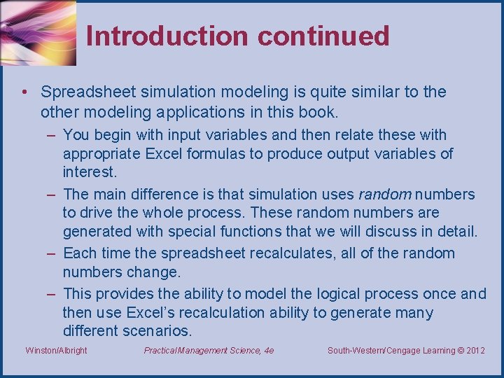 Introduction continued • Spreadsheet simulation modeling is quite similar to the other modeling applications