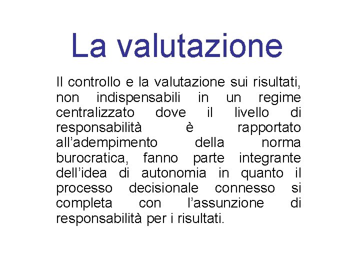 La valutazione Il controllo e la valutazione sui risultati, non indispensabili in un regime