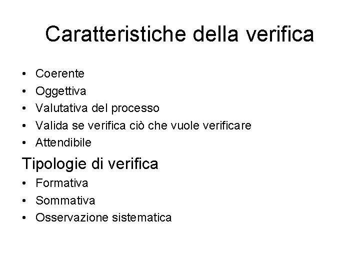 Caratteristiche della verifica • • • Coerente Oggettiva Valutativa del processo Valida se verifica