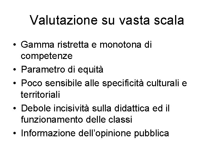 Valutazione su vasta scala • Gamma ristretta e monotona di competenze • Parametro di