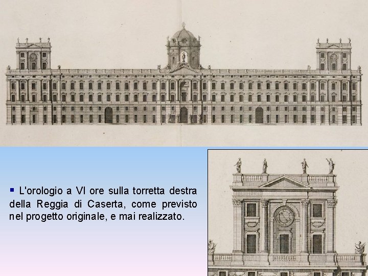 § L'orologio a VI ore sulla torretta destra della Reggia di Caserta, come previsto