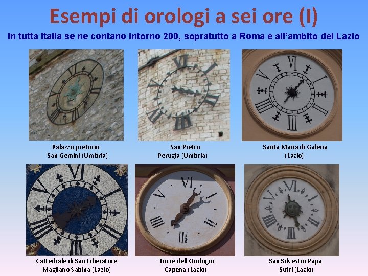 Esempi di orologi a sei ore (I) In tutta Italia se ne contano intorno