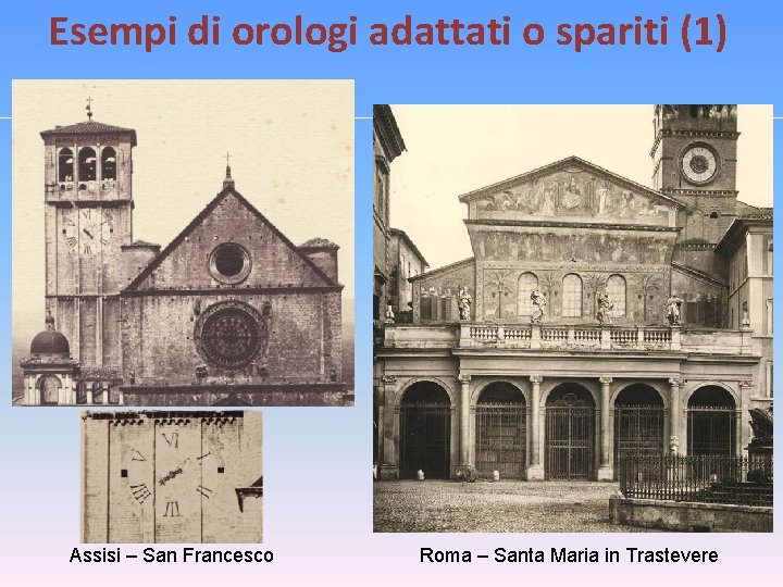 Esempi di orologi adattati o spariti (1) Assisi – San Francesco Roma – Santa