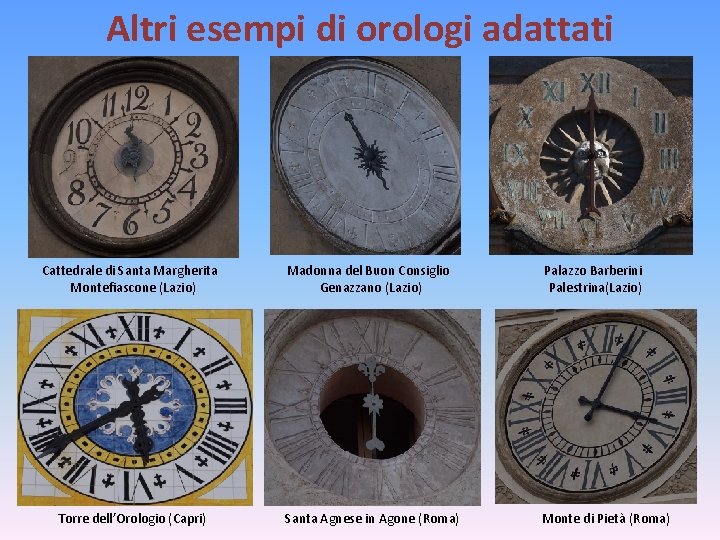 Altri esempi di orologi adattati Cattedrale di Santa Margherita Montefiascone (Lazio) Torre dell’Orologio (Capri)