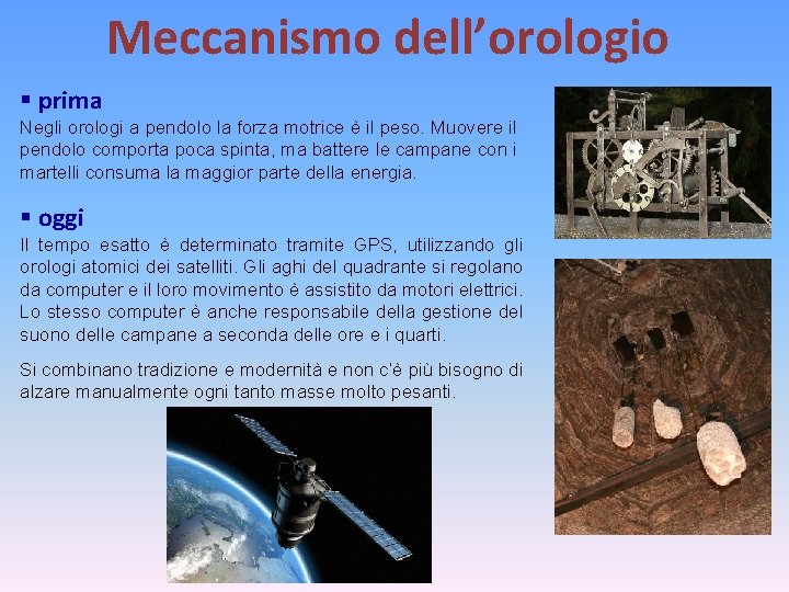 Meccanismo dell’orologio § prima Negli orologi a pendolo la forza motrice è il peso.