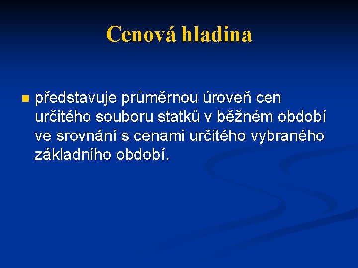 Cenová hladina n představuje průměrnou úroveň cen určitého souboru statků v běžném období ve
