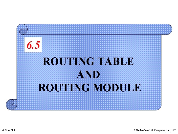 6. 5 ROUTING TABLE AND ROUTING MODULE Mc. Graw-Hill ©The Mc. Graw-Hill Companies, Inc.